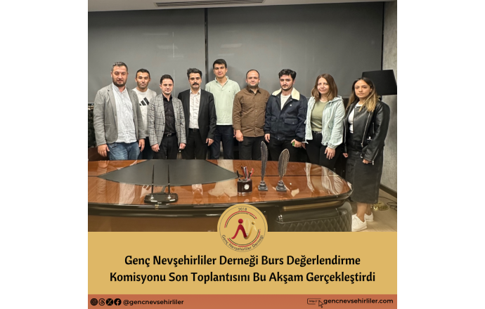 Genç Nevşehirliler Derneği Burs Komisyonu Son Toplantısını Gerçekleştirdi