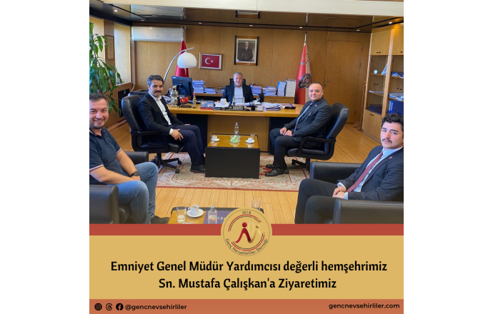 Emniyet Genel Müdür Yardımcısı değerli hemşehrimiz Sn. Mustafa Çalışkan'a Ziyaretimiz